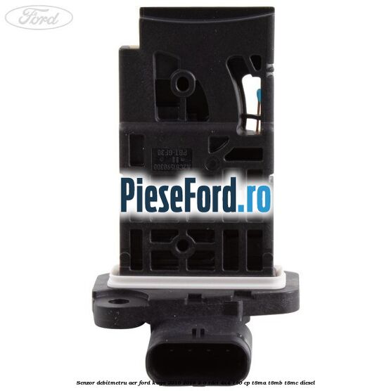 Senzor debitmetru aer Ford Kuga 2016-2018 2.0 TDCi 4x4 180 cp T8MA, T8MB, T8MC diesel