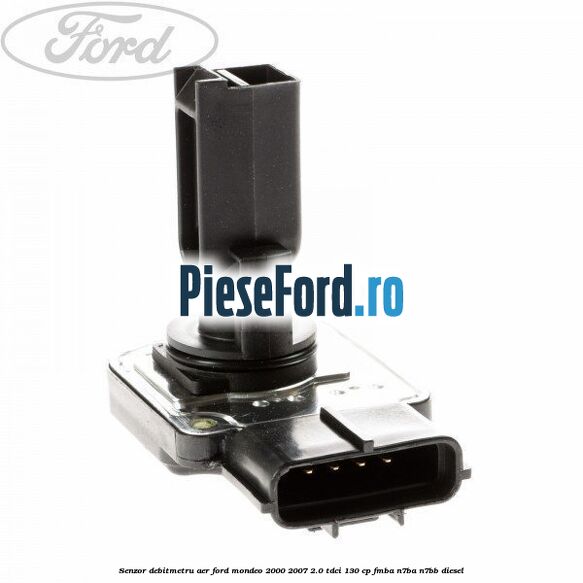 Senzor debitmetru aer Ford Mondeo 2000-2007 2.0 TDCi 130 cp Senzor debitmetru aer Ford Mondeo 2000-2007 2.0 TDCi 130 cp FMBA, N7BA, N7BB diesel