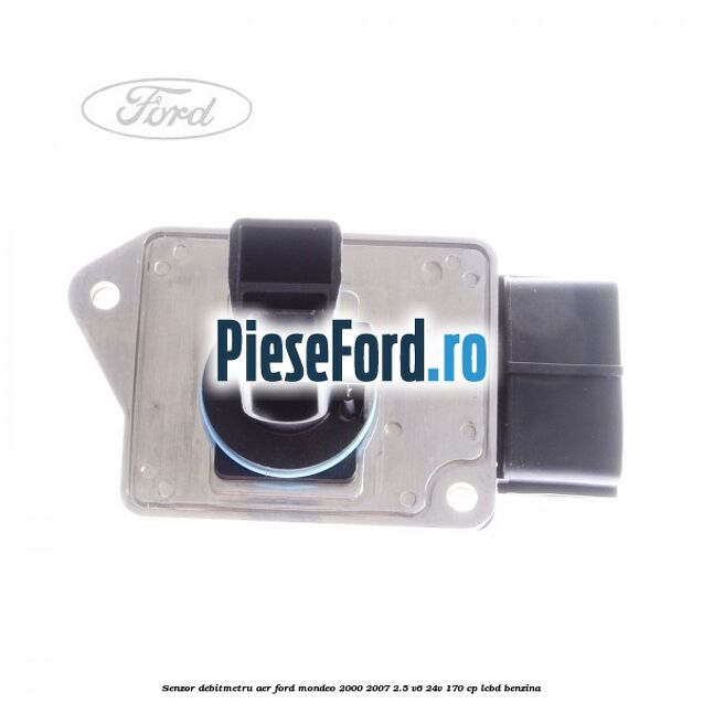 Senzor debitmetru aer Ford Mondeo 2000-2007 2.5 V6 24V 170 cp Senzor debitmetru aer Ford Mondeo 2000-2007 2.5 V6 24V 170 cp LCBD benzina
