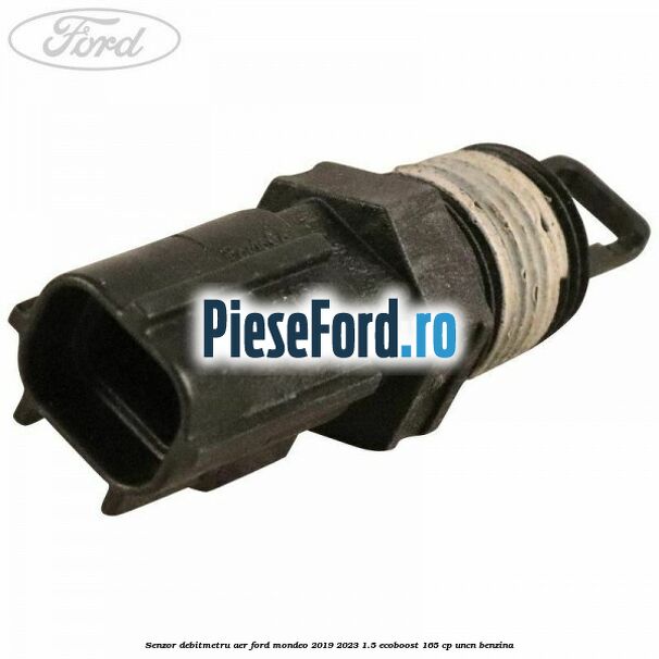Senzor debitmetru aer Ford Mondeo 2019-2023 1.5 EcoBoost 165 cp UNCN benzina