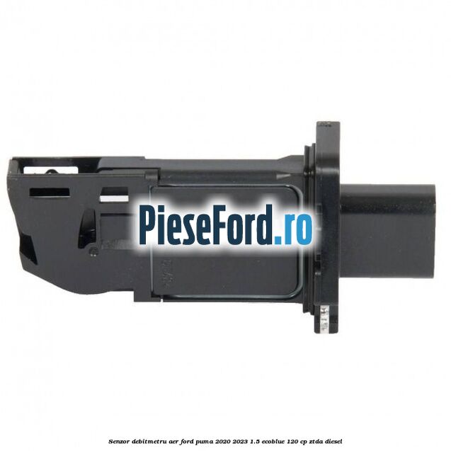 Senzor debitmetru aer Ford Puma 2020-2023 1.5 EcoBlue 120 cp ZTDA diesel