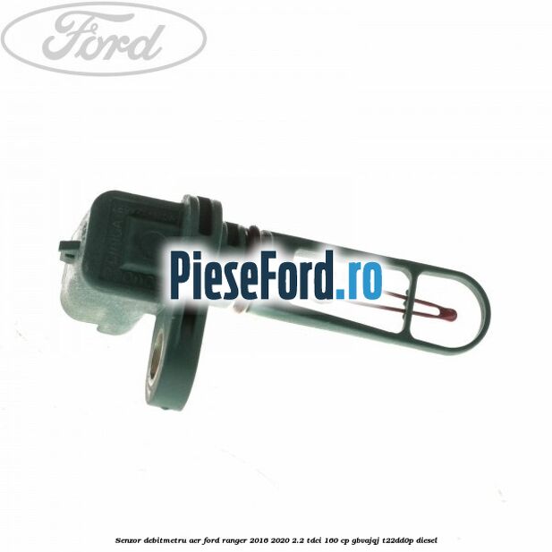Senzor debitmetru aer Ford Ranger 2016-2020 2.2 TDCi 160 cp GBVAJQJ, T22DD0P diesel
