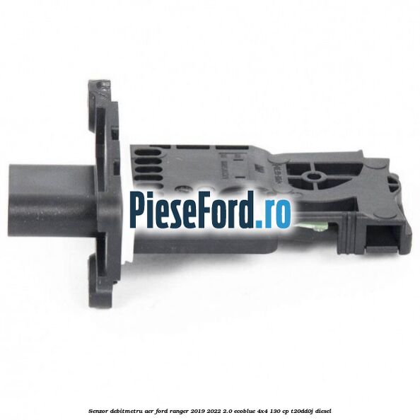 Senzor debitmetru aer Ford Ranger 2019-2022 2.0 EcoBlue 4x4 130 cp T20DD0J diesel