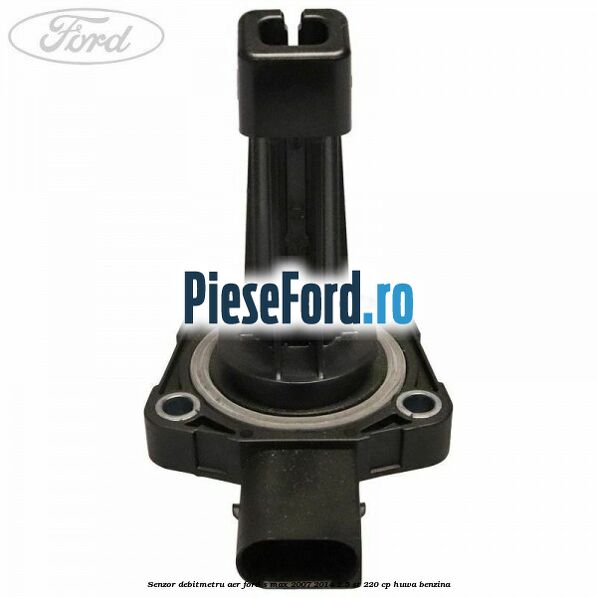 Senzor debitmetru aer Ford S-Max 2007-2014 2.5 ST 220 cp Senzor debitmetru aer Ford S-Max 2007-2014 2.5 ST 220 cp HUWA benzina