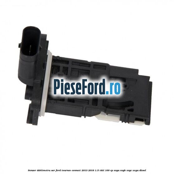 Senzor debitmetru aer Ford Tourneo Connect 2013-2018 1.5 TDCi 100 cp XVGA, XVGB, XVGC, XXGA diesel