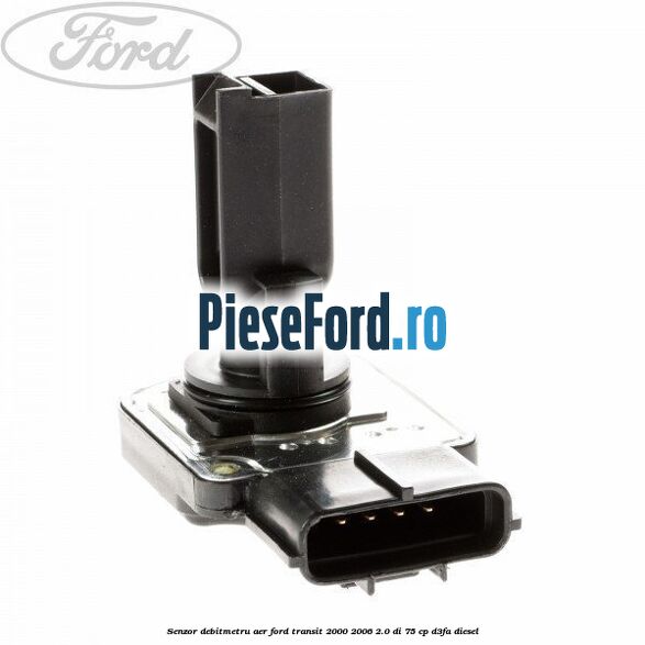 Senzor debitmetru aer Ford Transit 2000-2006 2.0 DI 75 cp Senzor debitmetru aer Ford Transit 2000-2006 2.0 DI 75 cp D3FA diesel