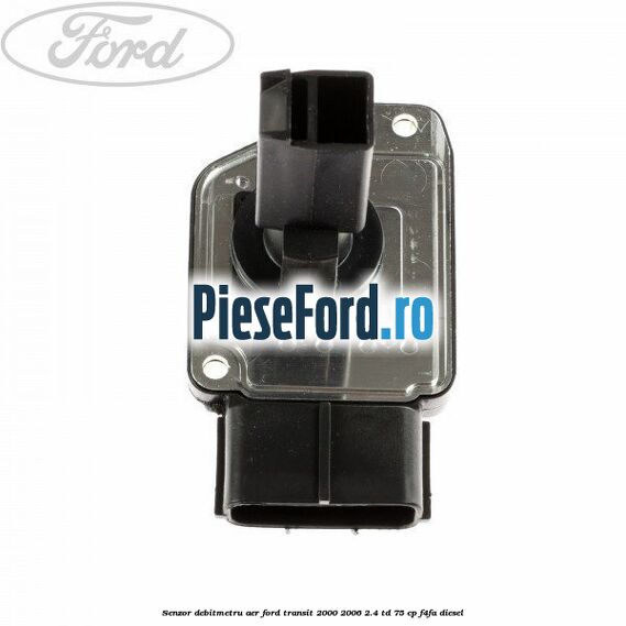 Senzor debitmetru aer Ford Transit 2000-2006 2.4 TD 75 cp F4FA diesel