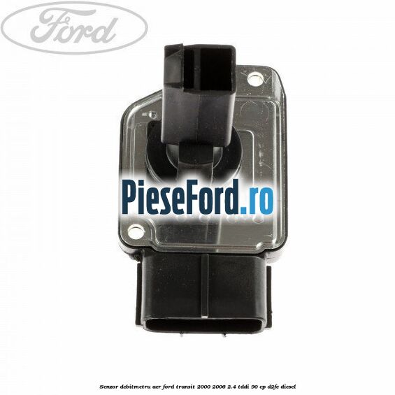 Senzor debitmetru aer Ford Transit 2000-2006 2.4 TDdi 90 cp Senzor debitmetru aer Ford Transit 2000-2006 2.4 TDdi 90 cp D2FE diesel