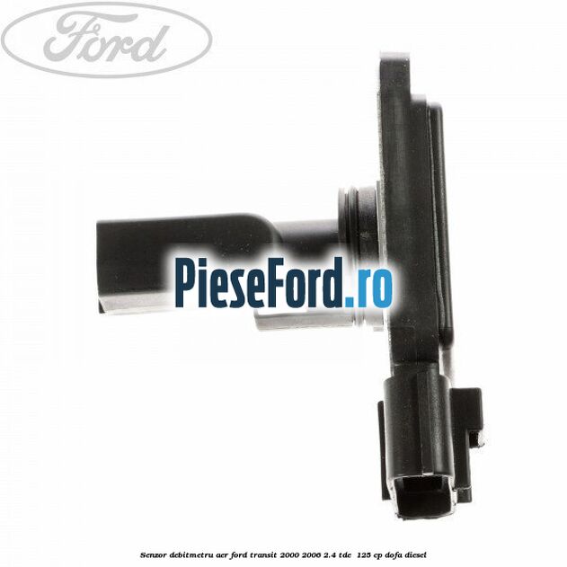 Senzor debitmetru aer Ford Transit 2000-2006 2.4 TDE  125 cp DOFA diesel