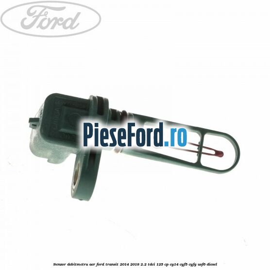 Senzor debitmetru aer Ford Transit 2014-2018 2.2 TDCi 125 cp Senzor debitmetru aer Ford Transit 2014-2018 2.2 TDCi 125 cp CY14, CYF5, CYFG, USF6 diesel