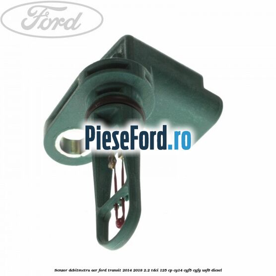 Senzor debitmetru aer Ford Transit 2014-2018 2.2 TDCi 125 cp Senzor debitmetru aer Ford Transit 2014-2018 2.2 TDCi 125 cp CY14, CYF5, CYFG, USF6 diesel