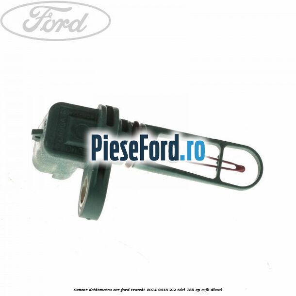 Senzor debitmetru aer Ford Transit 2014-2018 2.2 TDCi 155 cp CVF5 diesel