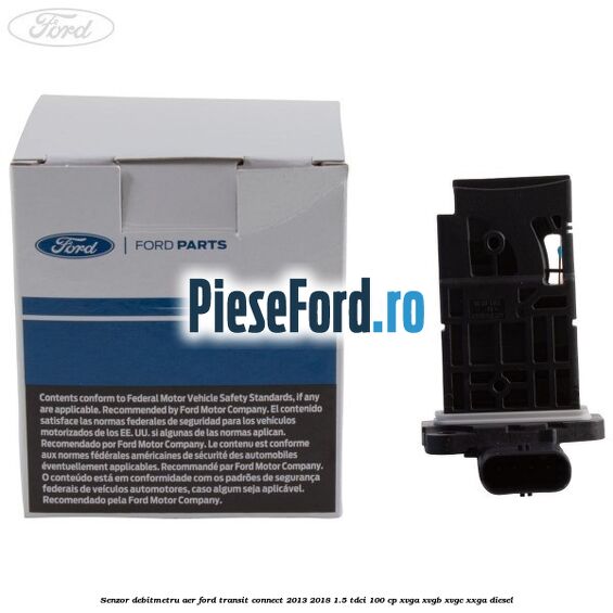 Senzor debitmetru aer Ford Transit Connect 2013-2018 1.5 TDCi 100 cp XVGA, XVGB, XVGC, XXGA diesel