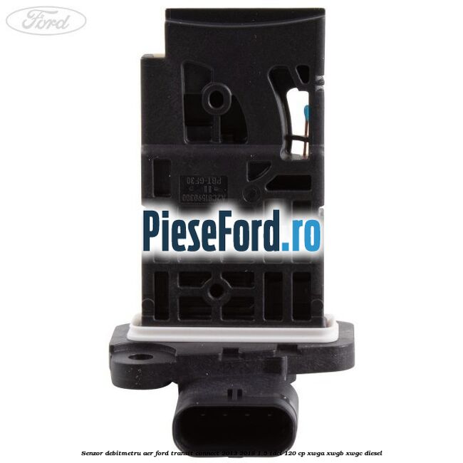 Senzor debitmetru aer Ford Transit Connect 2013-2018 1.5 TDCi 120 cp Senzor debitmetru aer Ford Transit Connect 2013-2018 1.5 TDCi 120 cp XWGA, XWGB, XWGC diesel