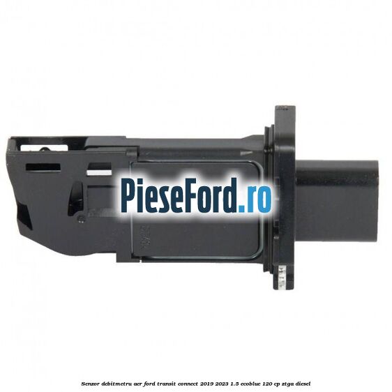 Senzor debitmetru aer Ford Transit Connect 2019-2023 1.5 EcoBlue 120 cp ZTGA diesel