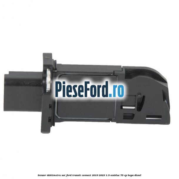 Senzor debitmetru aer Ford Transit Connect 2019-2023 1.5 EcoBlue 75 cp BEGA diesel