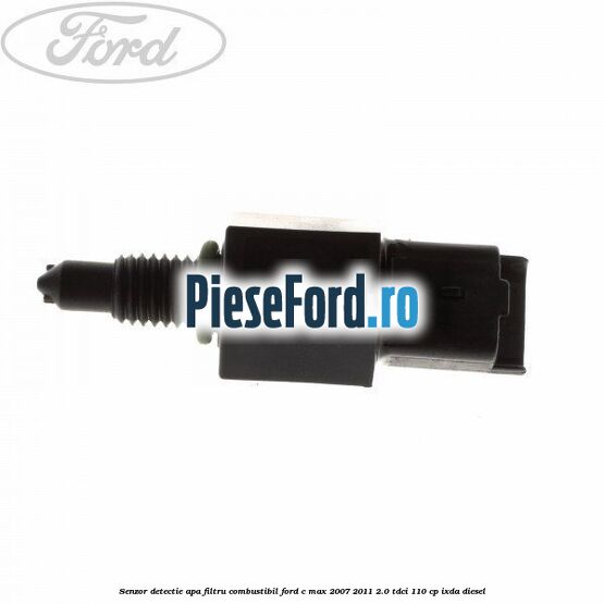 Senzor detectie apa, filtru combustibil Ford C-Max 2007-2011 2.0 TDCi 110 cp IXDA diesel