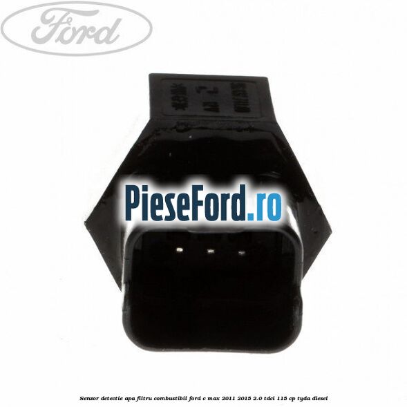 Senzor detectie apa, filtru combustibil Ford C-Max 2011-2015 2.0 TDCi 115 cp TYDA diesel