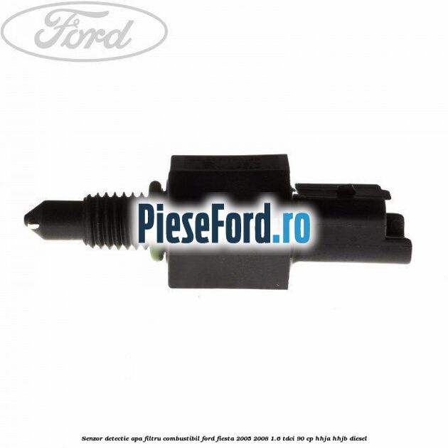 Senzor detectie apa, filtru combustibil Ford Fiesta 2005-2008 1.6 TDCi 90 cp HHJA, HHJB diesel