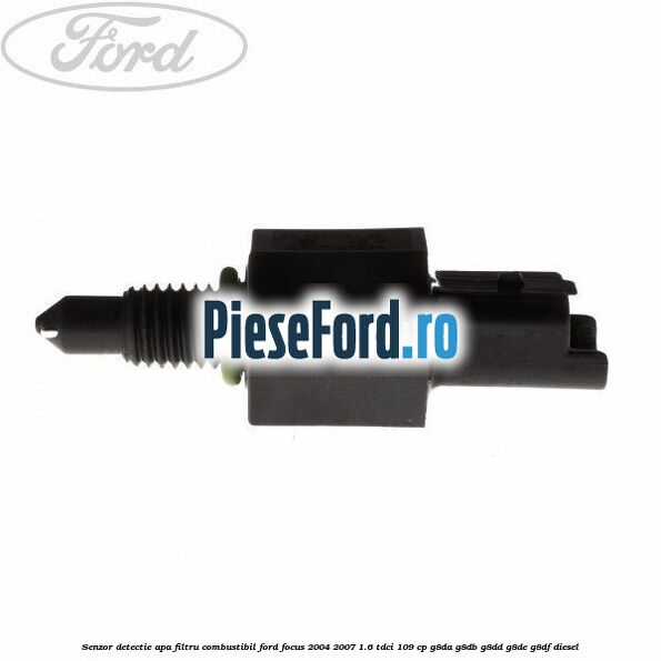Senzor detectie apa, filtru combustibil Ford Focus 2004-2007 1.6 TDCi 109 cp G8DA, G8DB, G8DD, G8DE, G8DF diesel