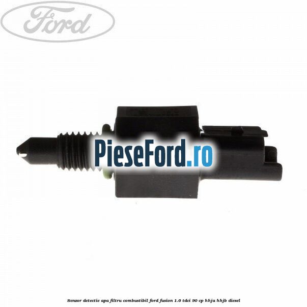 Senzor detectie apa, filtru combustibil Ford Fusion 1.6 TDCi 90 cp Senzor detectie apa, filtru combustibil Ford Fusion 1.6 TDCi 90 cp HHJA, HHJB diesel