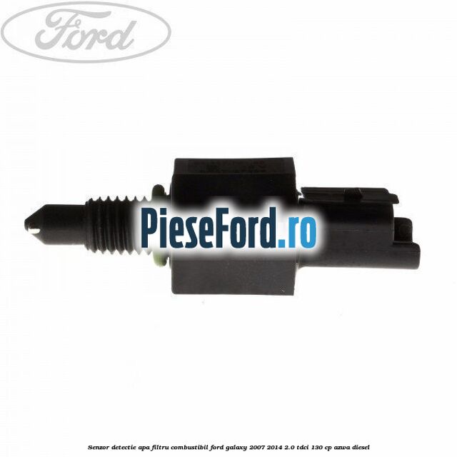 Senzor detectie apa, filtru combustibil Ford Galaxy 2007-2014 2.0 TDCi 130 cp AZWA diesel