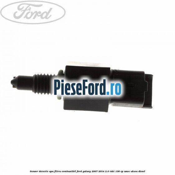 Senzor detectie apa, filtru combustibil Ford Galaxy 2007-2014 2.0 TDCi 136 cp AZWC, UKWA diesel