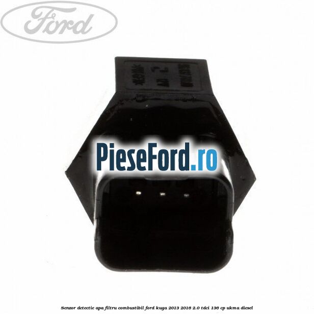 Senzor detectie apa, filtru combustibil Ford Kuga 2013-2016 2.0 TDCi 136 cp UKMA diesel