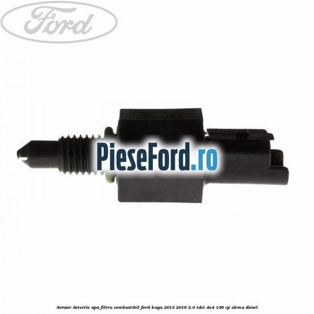 Senzor detectie apa, filtru combustibil Ford Kuga 2013-2016 2.0 TDCi 4x4 136 cp Senzor detectie apa, filtru combustibil Ford Kuga 2013-2016 2.0 TDCi 4x4 136 cp UKMA diesel