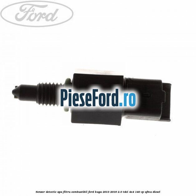 Senzor detectie apa, filtru combustibil Ford Kuga 2013-2016 2.0 TDCi 4x4 140 cp UFMA diesel