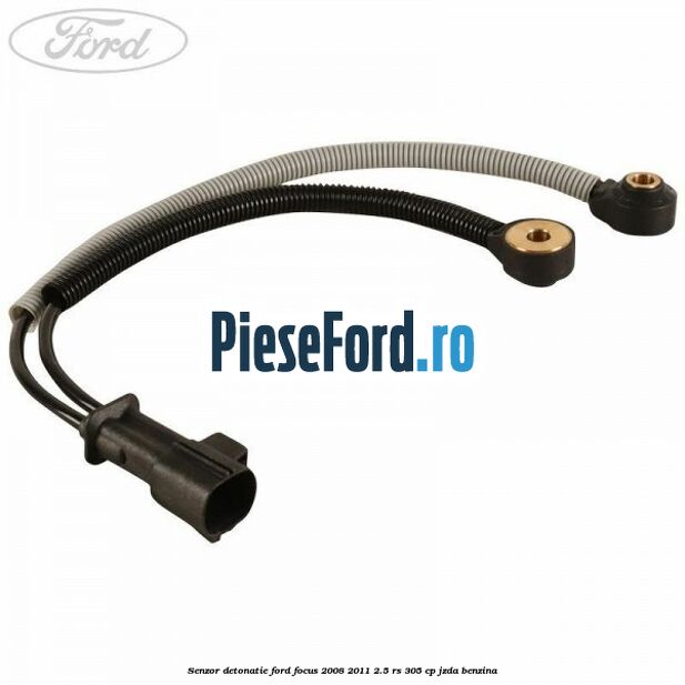 Senzor detonatie Ford Focus 2008-2011 2.5 RS 305 cp JZDA benzina