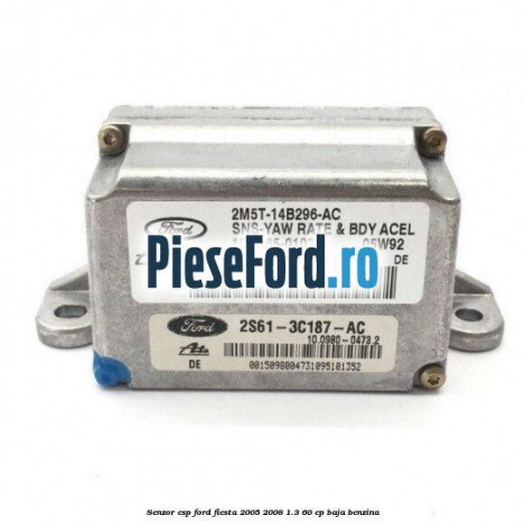 Senzor ESP Ford Fiesta 2005-2008 1.3 60 cp BAJA benzina