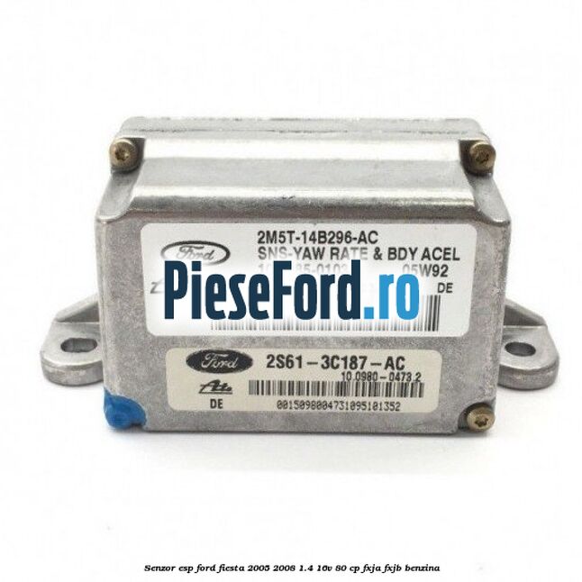 Senzor ESP Ford Fiesta 2005-2008 1.4 16V 80 cp FXJA, FXJB benzina