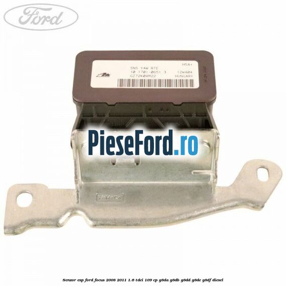 Senzor ESP Ford Focus 2008-2011 1.6 TDCi 109 cp G8DA, G8DB, G8DD, G8DE, G8DF diesel