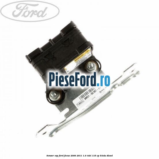 Senzor ESP Ford Focus 2008-2011 1.8 TDCi 115 cp Senzor ESP Ford Focus 2008-2011 1.8 TDCi 115 cp KKDA diesel
