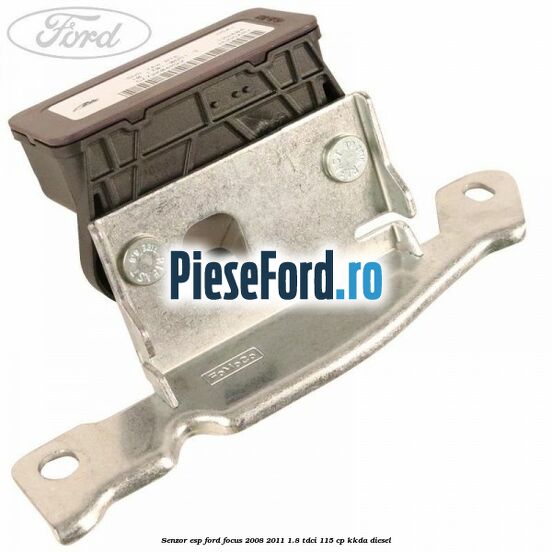 Senzor ESP Ford Focus 2008-2011 1.8 TDCi 115 cp KKDA diesel