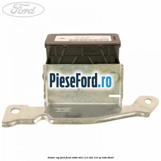 Senzor ESP Ford Focus 2008-2011 2.0 TDCi 110 cp Senzor ESP Ford Focus 2008-2011 2.0 TDCi 110 cp IXDA diesel