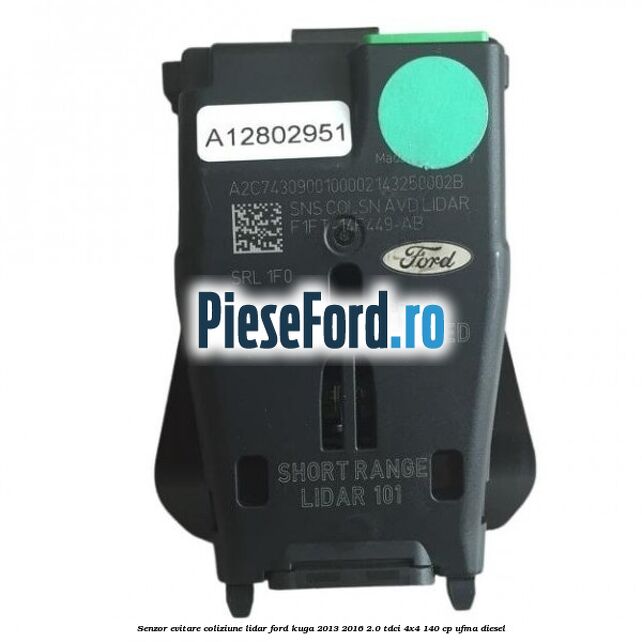 Senzor evitare coliziune LIDAR Ford Kuga 2013-2016 2.0 TDCi 4x4 140 cp UFMA diesel