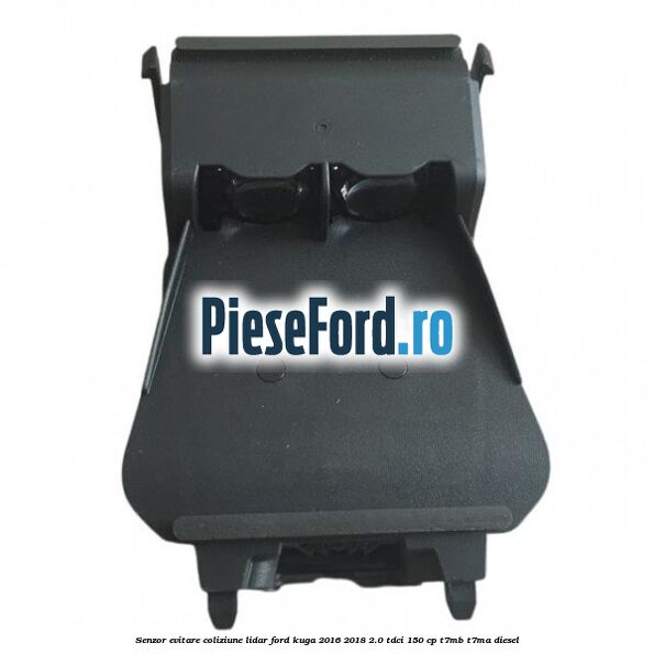 Senzor evitare coliziune LIDAR Ford Kuga 2016-2018 2.0 TDCi 150 cp Senzor evitare coliziune LIDAR Ford Kuga 2016-2018 2.0 TDCi 150 cp T7MB, T7MA diesel