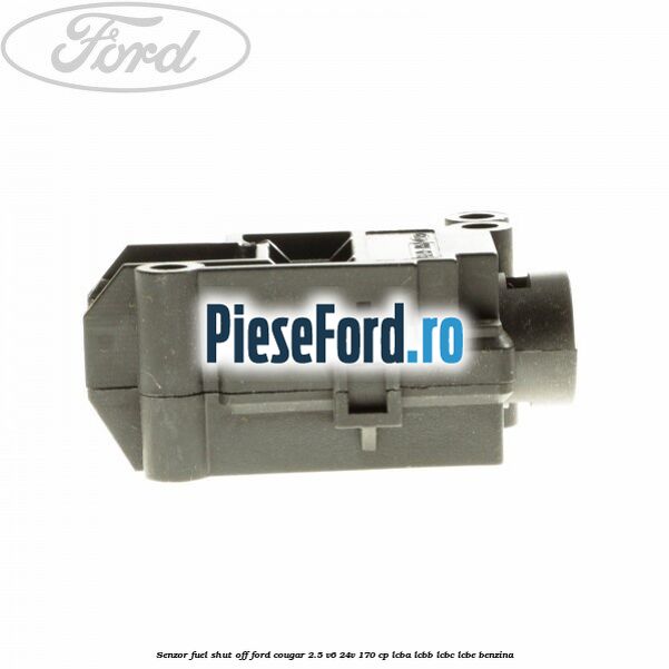 Senzor fuel shut off Ford Cougar 2.5 V6 24V 170 cp LCBA, LCBB, LCBC, LCBE benzina