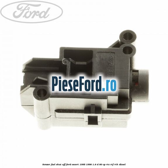 Senzor fuel shut off Ford Escort 1995-1998 1.8 D 60 cp RTE, RTF, RTH diesel