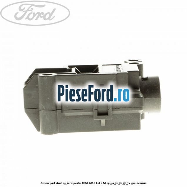 Senzor fuel shut off Ford Fiesta 1996-2001 1.3 i 50 cp JJA, JJC, JJE, JJJ, JJK, JJM benzina