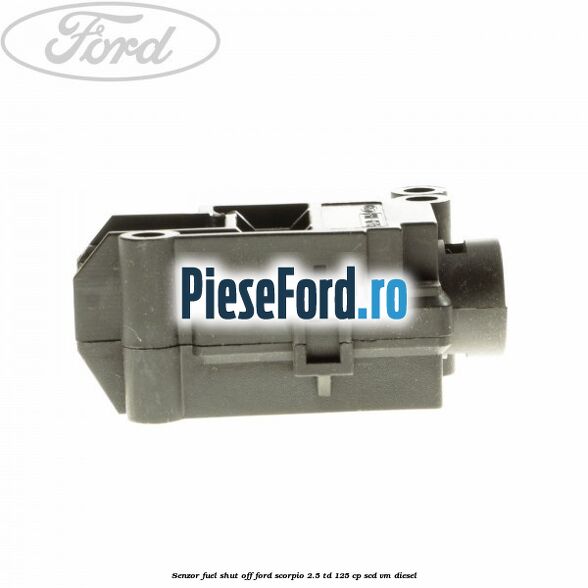 Senzor fuel shut off Ford Scorpio 2.5 TD 125 cp SCD, VM diesel