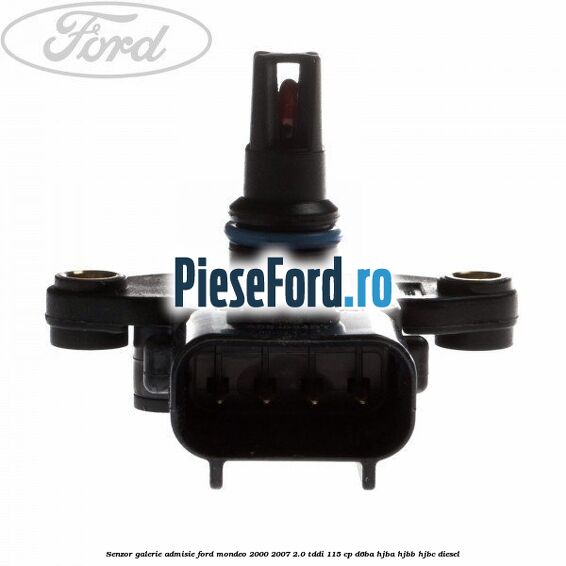 Senzor galerie admisie Ford Mondeo 2000-2007 2.0 TDDI 115 cp D6BA, HJBA, HJBB, HJBC diesel