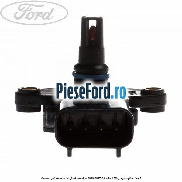 Senzor galerie admisie Ford Mondeo 2000-2007 2.2 TDCi 155 cp QJBA, QJBB diesel