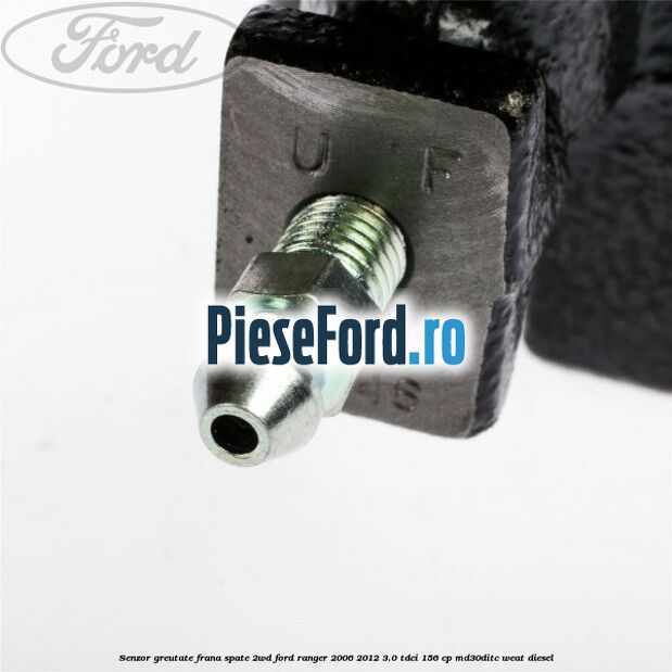 Senzor greutate frana spate 2WD Ford Ranger 2006-2012 3.0 TDCi 156 cp Senzor greutate frana spate 2WD Ford Ranger 2006-2012 3.0 TDCi 156 cp MD30DITC, WEAT diesel