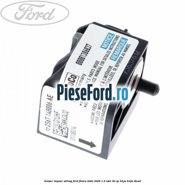 Senzor impact airbag Ford Fiesta 2002-2005 1.6 TDCi 90 cp HHJA, HHJB diesel