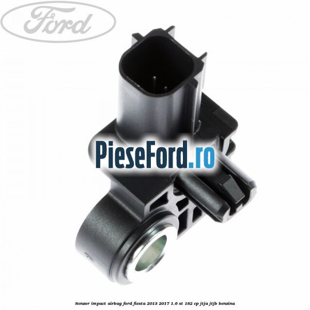 Senzor impact airbag Ford Fiesta 2013-2017 1.6 ST 182 cp JTJA, JTJB benzina