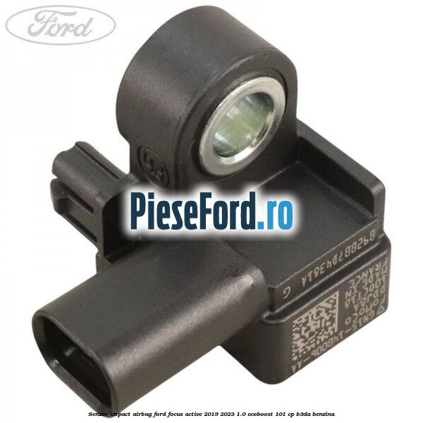 Senzor impact airbag Ford Focus Active 2019-2023 1.0 EcoBoost 101 cp B3DA benzina