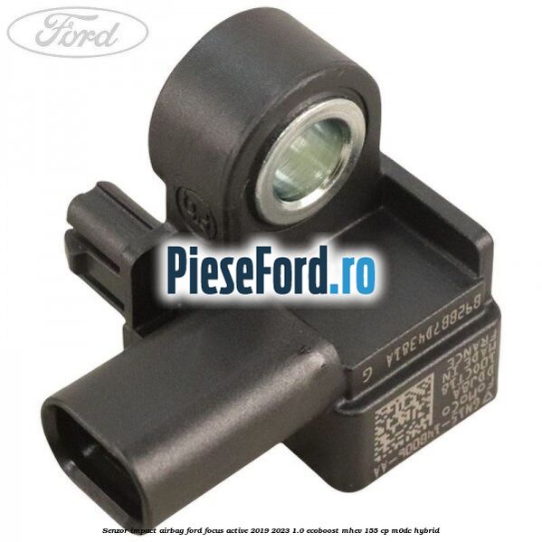 Senzor impact airbag Ford Focus Active 2019-2023 1.0 EcoBoost mHEV 155 cp M0DC Hybrid